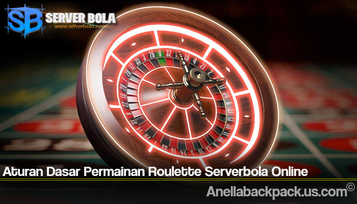 Aturan Dasar Permainan Roulette Serverbola Online
